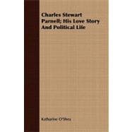 Charles Stewart Parnell: His Love Story and Political Life