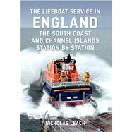The Lifeboat Service in England: The South Coast and Channel Islands Station by Station