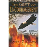 The Gift of Encouragement: Living Powerfully Through Adversity