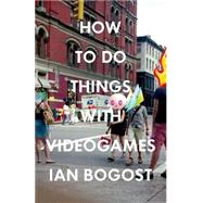 How to Do Things With Videogames