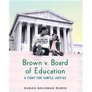 Brown v. Board of Education A Fight for Simple Justice