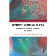 Japanese Animation: Transnational Industry and Culture in Asia