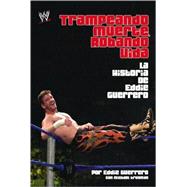 Trampando Mortalidad, Robando Vida (Cheating Death, Stealing Life) The Eddie Guerrero Story