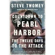 Countdown to Pearl Harbor The Twelve Days to the Attack