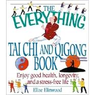 The Everything Tai Chi and Qi Gong Book