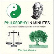 Philosophy in Minutes 200 key concepts explained in an instant