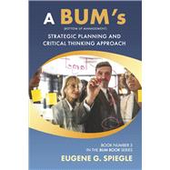 A BUM's Strategic Planning And Critical Thinking Approach Book 3