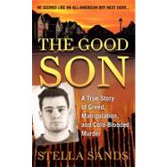 The Good Son A True Story of Greed, Manipulation, and Cold-Blooded Murder