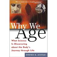 Why We Age : What Science Is Discovering about the Body's Journey Through Life