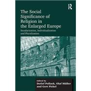 The Social Significance of Religion in the Enlarged Europe: Secularization, Individualization and Pluralization