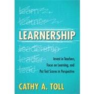 Learnership : Invest in Teachers, Focus on Learning, and Put Test Scores in Perspective