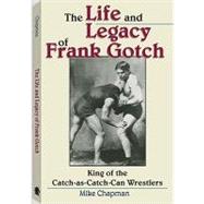 The Life and Legacy of Frank Gotch: King of the Catch-As-Catch-Can Wrestlers