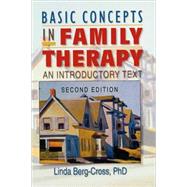 Basic Concepts in Family Therapy: An Introductory Text, Second Edition