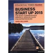 The Financial Times Guide to Business Start Up 2015 The Most Comprehensive Annually Updated Guide for Entrepreneurs