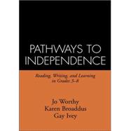 Pathways to Independence Reading, Writing, and Learning in Grades 3-8