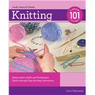 Knitting 101 Master Basic Skills and Techniques Easily through Step-by-Step Instruction