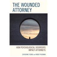 The Wounded Attorney How Psychological Disorders Impact Attorneys