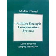 Strategic Compensation Student Manual, Building Strategic Compensation Systems