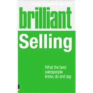 Brilliant Selling : What the Best Salespeople Know, Do and Say
