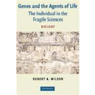 Genes and the Agents of Life: The Individual in the Fragile Sciences Biology
