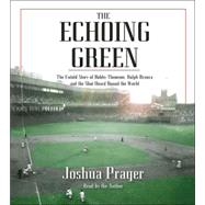 The Echoing Green; The Untold Story of Bobby Thomson, Ralph Branca and the Shot Heard Round the World