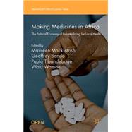 Making Medicines in Africa The Political Economy of Industrializing for Local Health
