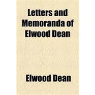 Letters and Memoranda of Elwood Dean