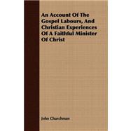 An Account of the Gospel Labours, and Christian Experiences of a Faithful Minister of Christ
