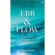 Ebb and Flow How to Connect with the Patterns and Power of Water
