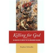Killing for God An Analysis of Conflict in the Abrahamic Religions