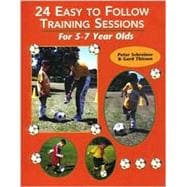 24 Easy to Follow Practice Sessions for Players Ages 5 to 7