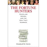 The Fortune Hunters Dazzling Women and the Men They Married
