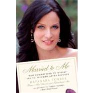 Married to Me : How Committing to Myself Led to Triumph after Divorce