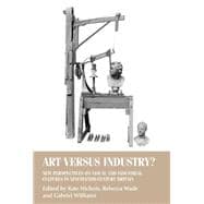 Art versus industry? New perspectives on visual and industrial cultures in nineteenth-century Britain
