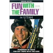 Fun with the Family in Utah : Hundreds of Ideas for Day Trips with the Kids