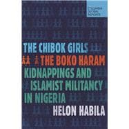 The Chibok Girls The Boko Haram Kidnappings and Islamist Militancy in Nigeria