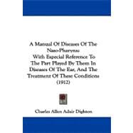 A Manual of Diseases of the Naso-pharynx: With Especial Reference to the Part Played by Them in Diseases of the Ear, and the Treatment of These Conditions