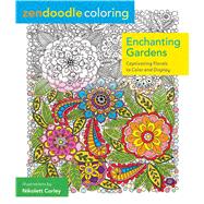 Zendoodle Coloring: Enchanting Gardens Captivating Florals to Color and Display