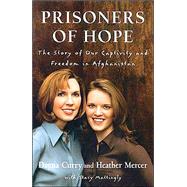 Prisoners of Hope The Story of Our Captivity and Freedom in Afghanistan