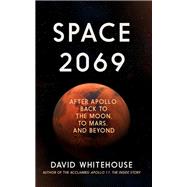 Space 2069 After Apollo: Back to the Moon, to Mars, and Beyond