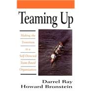 Teaming Up : Making the Transition to a Self-Directed, Team-Based Organization