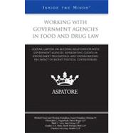 Working with Government Agencies in Food and Drug Law: Working with Government Agencies in Food and Drug Law : Leading Lawyers on Building Relationships with Government Agencies and Representing Clients in Enforcement Proceedings (Inside the Minds)