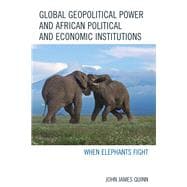 Global Geopolitical Power and African Political and Economic Institutions When Elephants Fight