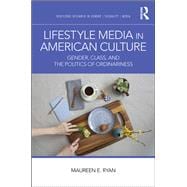 Lifestyle Media in American Culture: Gender, Class, and the Politics of Ordinariness