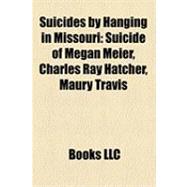 Suicides by Hanging in Missouri : Suicide of Megan Meier, Charles Ray Hatcher, Maury Travis