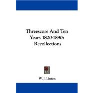 Threescore and Ten Years 1820-1890 : Recollections