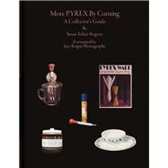 More Pyrex By Corning A Collector's Guide