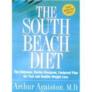 The South Beach Diet The Delicious, Doctor-Designed, Foolproof Plan for Fast and Healthy Weight Loss