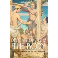 Reconstructing the Body Classicism, Modernism, and the First World War