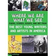 Where We Are, What We See The Best Young Writers and Artists in America